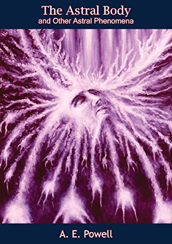 The Astral Body and Other Astral Phenomena (Kindle Edition)