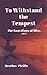 To Withstand the Tempest: T...