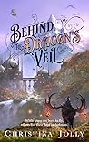 Behind the Dragon's Veil by Christina Jolly