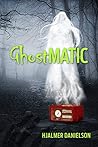 GhostMatic: Adventures and Consequences in the Paranormal GhostMatic: Adventures and Consequences in the Paranormal