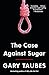 The Case Against Sugar
