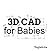 3D CAD for Babies: An introduction to computer-aided design for your little engineer.