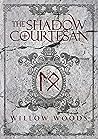 The Shadow Courtesan by Willow Woods