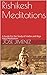 Rishikesh Meditations: A Guide for the Study of Hatha and Raja Yoga Meditation