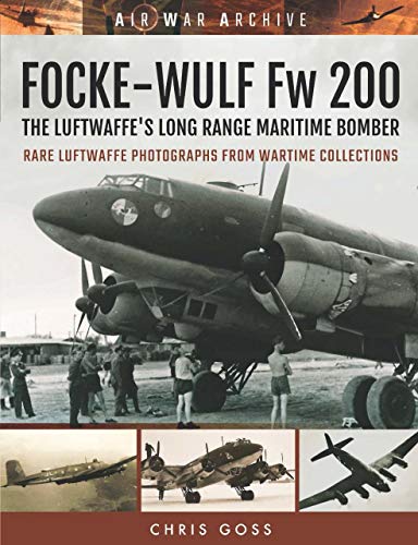 Focke-Wulf Fw 200: The Luftwaffe's Long Range Maritime Bomber (Air War Archive)