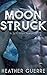 Moon Struck by Heather Guerre