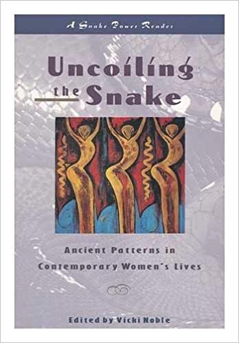 Uncoiling the Snake: Ancient Patterns in Contemporary Women's Lives (A Snakepower Reader)