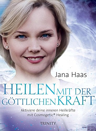 Heilen mit der göttlichen Kraft: Aktiviere deine inneren Heilkräfte mit Cosmogetic® Healing (Hardcover)