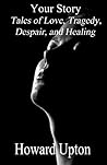 Your Story: Tales of Love, Tragedy, Despair, and Healing Your Story: Tales of Love, Tragedy, Despair, and Healing