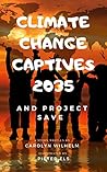Climate Change Captives 2035 and Project SAVE by Carolyn Wilhelm
