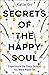 Secrets of the Happy Soul by Katie Orr