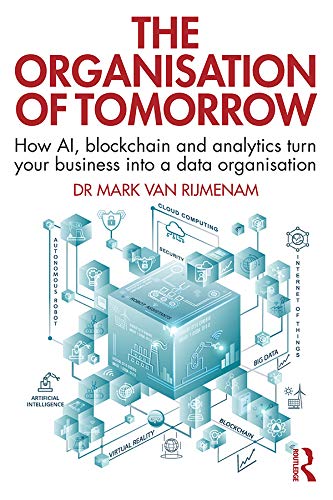 The Organisation of Tomorrow: How AI, blockchain and analytics turn your business into a data organisation (Kindle Edition)