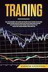 Trading: All the secrets you need to know to cut down risks and raise your profits investing in options and finding out the secrets of forex; how to rule the scene of stock market and crypto