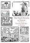 The Death Penalty as Torture: From the Dark Ages to Abolition