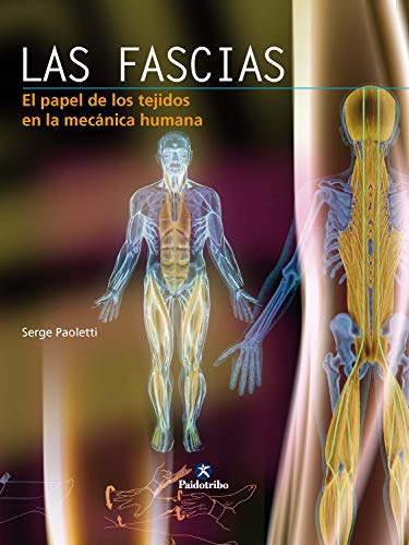 Las fascias: El papel de los tejidos en la mecánica humana (color) (Anatomía)