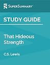 Study Guide: That Hideous Strength by C.S. Lewis (SuperSummary) Study Guide: That Hideous Strength by C.S. Lewis (SuperSummary)