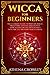 Wicca for Beginners: The Ul...