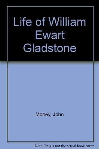 The Life of William Ewart Gladstone. [3 volumes] (Hardcover)