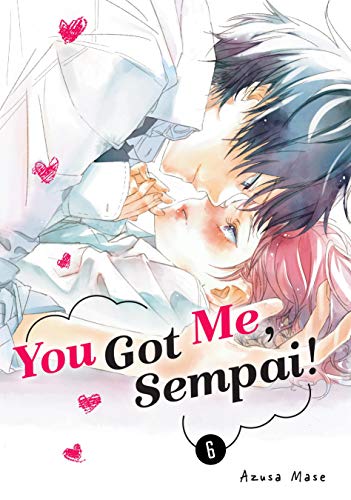 You Got Me, Sempai!, Vol. 6 (You Got Me, Sempai!, #6)