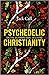 Psychedelic Christianity: O...