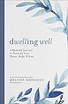 Dwelling Well: A Monthly Journal to Nourish Your Home, Body, and Soul Dwelling Well: A Monthly Journal to Nourish Your Home, Body, and Soul