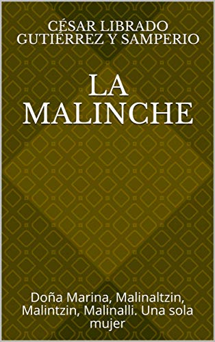 La Malinche: Doña Marina, Malinaltzin, Malintzin, Malinalli. Una sola mujer (Kindle Edition)