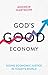 God's Good Economy: Doing E...