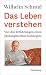 Das Leben verstehen: Von den Erfahrungen eines philosophischen Seelsorgers