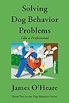 Solving Dog Behavior Problems Like A Professional