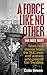 A Force Like No Other: The Next Shift: More Real Stories from the Ruc Men and Women Who Policed the Troubles