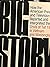 Big Story: How the American Press and Television Reported and Interpreted the Crisis of Tet 1968 in Vietnam and Washington
