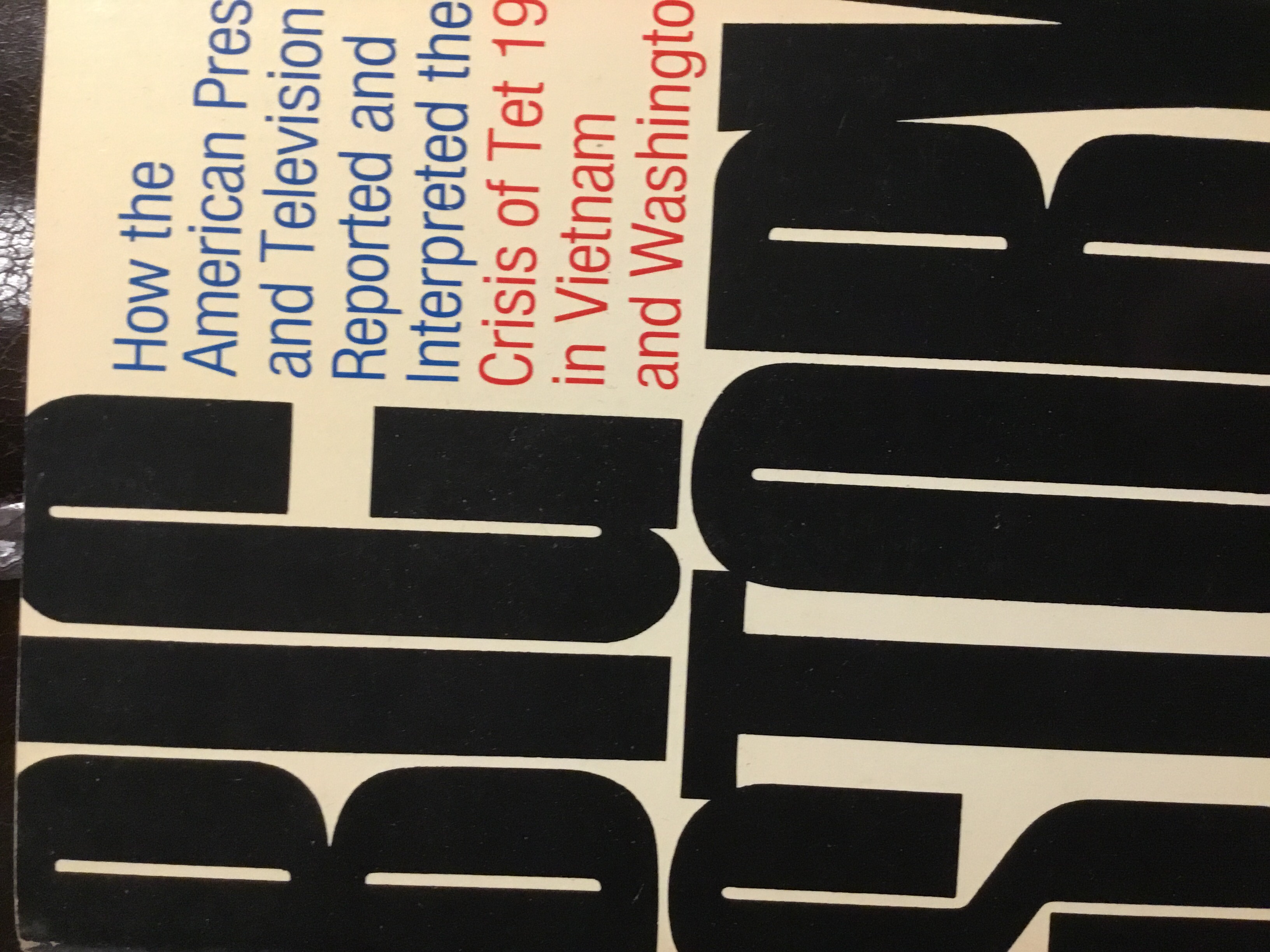 Big Story: How the American Press and Television Reported and Interpreted the Crisis of Tet 1968 in Vietnam and Washington (Paperback)
