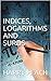 Indices, Logarithms and Surds