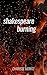 Shakespeare Burning by Charisse Moritz