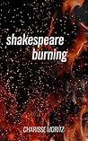 Shakespeare Burning by Charisse Moritz