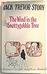 The Wind In the Snottygobble Tree by Jack Trevor Story