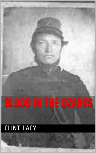 Blood in the Ozarks: Union War Crimes Against Southern Sympathizers and Civilians in Occupied Missouri (Kindle Edition)