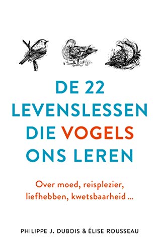 De 22 levenslessen die vogels ons leren: Over moed, reisplezier, liefhebben, kwetsbaarheid.. (Kindle Edition)