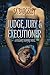 Judge, Jury, & Executioner ...