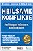 Heilsame Konflikte: Beziehungen verbessern, Konflikte lösen. Richtiger Umgang mit uneingelösten Versprechen, unerfüllten Erwartungen und unpassendem Benehmen