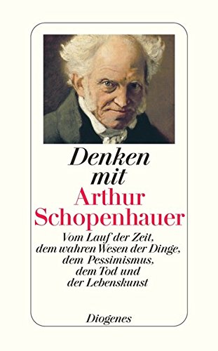 Denken mit Arthur Schopenhauer: Vom Lauf der Zeit, dem wahren Wesen der Dinge, dem Pessimismus, dem Tod und der Lebenskunst (Hardcover)