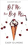 Bet Me Then Beg Me (Cherry Valley #4)