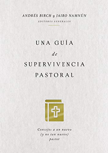 Una guía de supervivencia pastoral: Consejos a un nuevo (y no tan nuevo) pastor