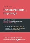 Functional Design Patterns for Express.js: A step-by-step guide to building elegant, maintainable Node.js backends Functional Design Patterns for Express.js: A step-by-step guide to building elegant, maintainable Node.js backends