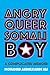 Angry Queer Somali Boy: A C...
