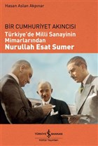 Bir Cumhuriyet Akıncısı : Türkiye'de Milli Sanayinin Mimarlarından Nurullah Esat Sumer (Paperback)