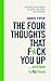 The Four Thoughts That F*ck You Up ... and How to Fix Them: Rewire how you think in six weeks with REBT