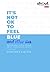 It's Not OK to Feel Blue (and other lies) Inspirational people open up about their mental health by Scarlett Curtis