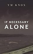 If Necessary Alone