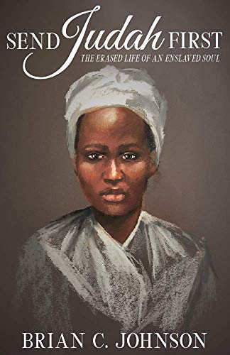 Send Judah First: The Erased Life of an Enslaved Soul (Kindle Edition)